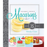 Gourmet French Macarons: Over 75 Unique Flavors and Festive Shapes  (Paperback) - Flash Deal