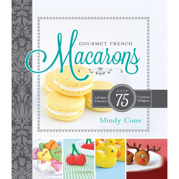 Gourmet French Macarons: Over 75 Unique Flavors and Festive Shapes  (Paperback)