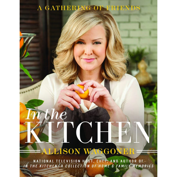 In the Kitchen: A Gathering of Friends - Cedar Fort Publishing & Media