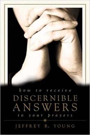 How to Receive Discernible Answers to Your Prayers