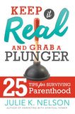 Keep It Real and Grab a Plunger: 25 Tips for Surviving Parenthood - Paperback