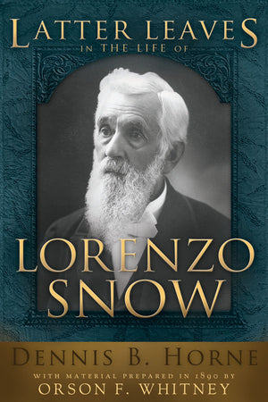 Latter Leaves in the Life of Lorenzo Snow - Hardcover