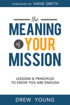 The Meaning of Your Mission: Lessons and Principles to Know You Are Enough