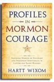 Profiles in Mormon Courage - Stalwarts in the Storm