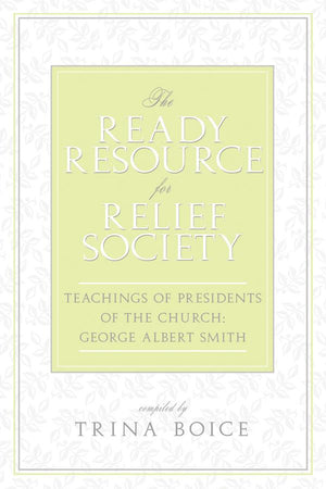 The Ready Resource for Relief Society: Teachings of Presidents of the Church: George Albert Smith - Paperback