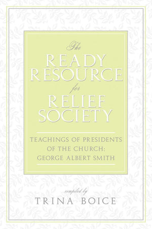 The Ready Resource for Relief Society: Teachings of Presidents of the Church: George Albert Smith - Paperback