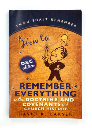 How to Remember Everything in the Doctrine and Covenants and Church History