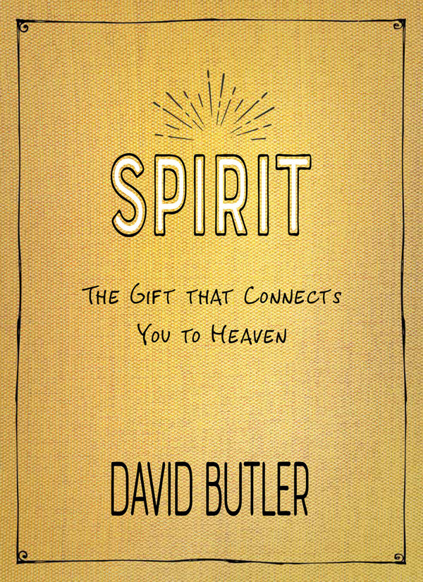 Spirit: The Gift that Connects You to Heaven