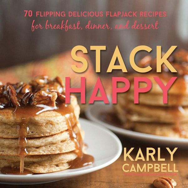 Stack Happy: 70 Flipping Delicious Flapjack Recipes - Cedar Fort Publishing & Media