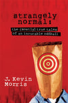 Strangely Normal: The Mostly True Tales of an Incurable Oddball