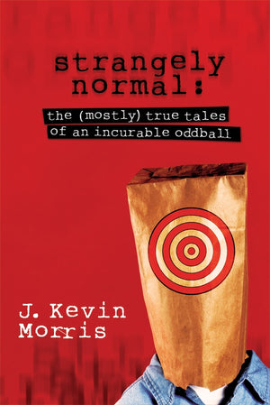 Strangely Normal: The Mostly True Tales of an Incurable Oddball