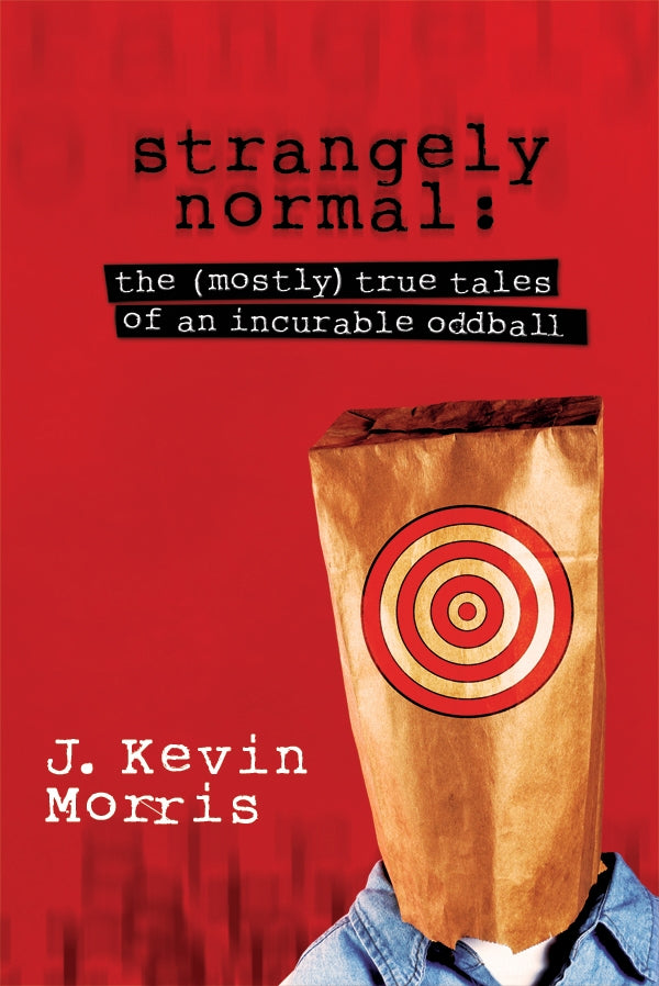 Strangely Normal: The Mostly True Tales of an Incurable Oddball