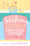Q341 Teaching Children Christlike Virtues