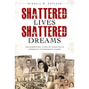 Shattered Lives, Shattered Dreams: The Disrupted Lives of Family in America's Interment Camps