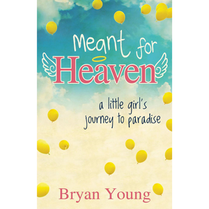 Meant for Heaven: A Little Girl's Journey to Paradise