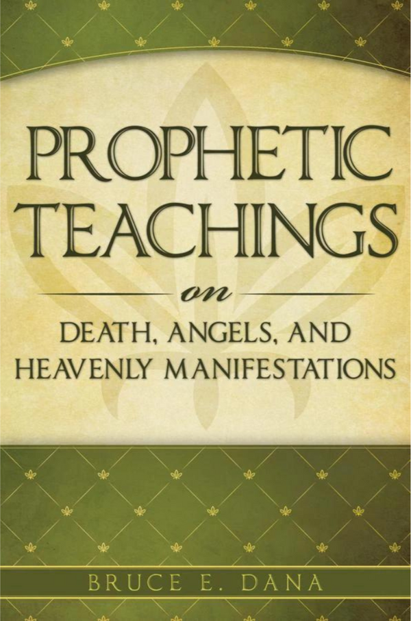 The cover of the book 'Prophetic Teachings on Death, Angels, and Heavenly Manifestations' by Bruce E. Dana features a green and beige design with the title and author's name.