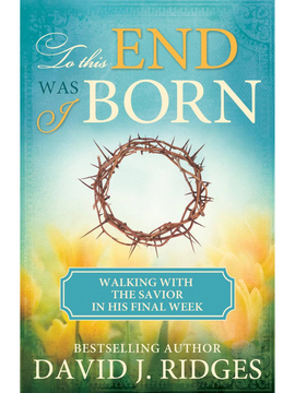 To This End Was I Born: Walking with the Savior in His Final Week (Pamphlet)
