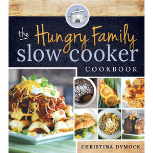 The Hungry Family Slow Cooker Cookbook