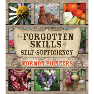 The Forgotten Skills of Self-Sufficiency Used by the Mormon Pioneers