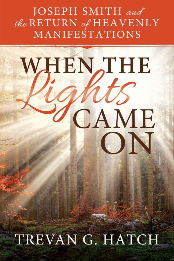 When the Lights Came On: Joseph Smith and the Return of Heavenly Manifestations - Cedar Fort Publishing & Media