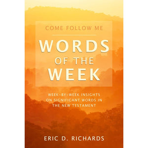 Come Follow Me Words of the Week: Week-by-week insights on significant words in the New Testament