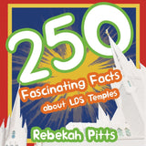 250 Fascinating Facts about LDS Temples