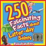 250 Fascinating Facts about Latter-day Saints