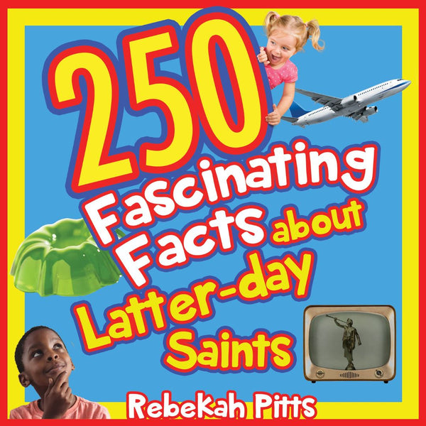 250 Fascinating Facts about Latter-day Saints - Cedar Fort Publishing & Media