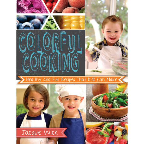 Colorful Cooking: Healthy and Fun Recipes that Kids Can Make (Hardback) - Cedar Fort Publishing & Media