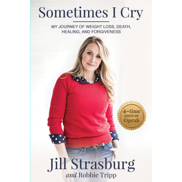 Sometimes I Cry: My Journey of Weight loss and Death, Healing and Forgiveness