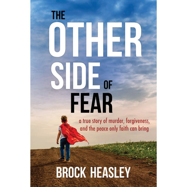 The Other Side of Fear: A True Story of Murder, Forgiveness, and the Peace Only Faith Can Bring