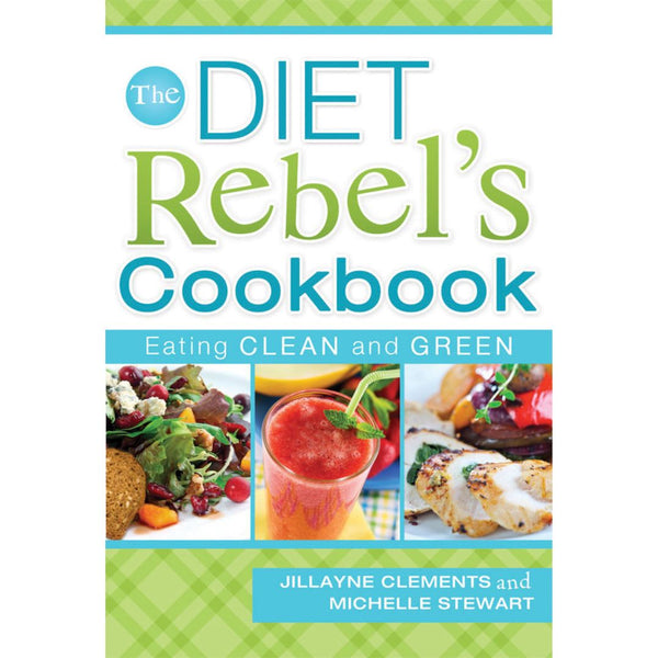 The Diet Rebel's Cookbook: Eating Clean and Green - Cedar Fort Publishing & Media