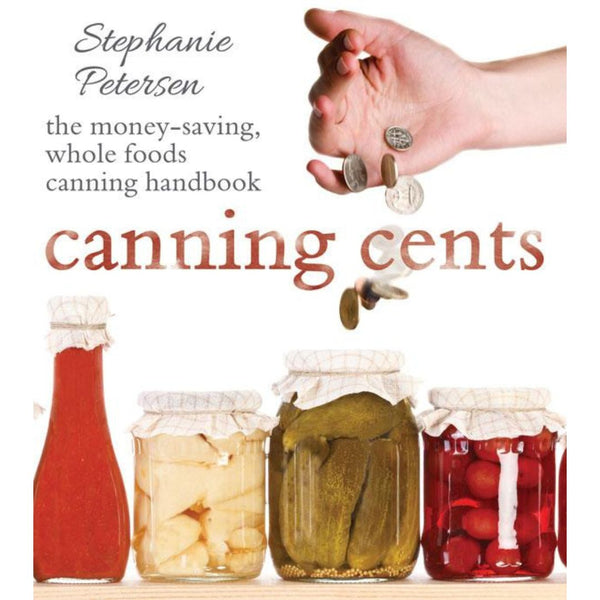 Canning Cents: The Money-Saving Whole-Foods Canning Handbook - Cedar Fort Publishing & Media