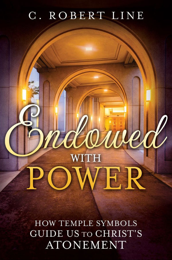 Endowed with Power: How Temple Symbols Guide Us to Christ's Atonement - Cedar Fort Publishing & Media