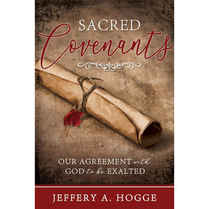 Sacred Covenants: Our Agreement with God to be Exalted