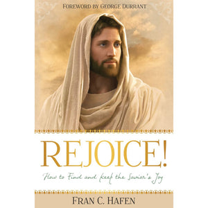 Rejoice! How to Find and Keep the Savior's Joy