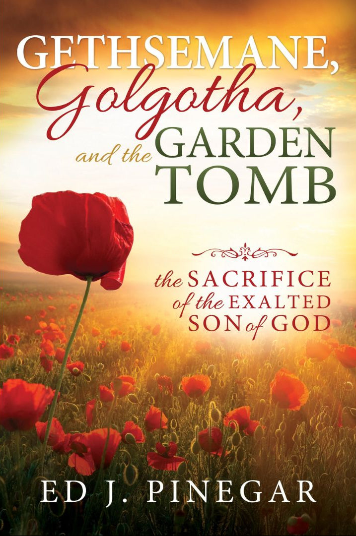 Gethsemane, Golgotha, and the Garden Tomb: The Sacrifice of the Exalted Son of God - Cedar Fort Publishing & Media