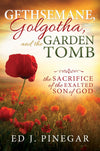 Gethsemane, Golgotha, and the Garden Tomb: The Sacrifice of the Exalted Son of God - Cedar Fort Publishing & Media