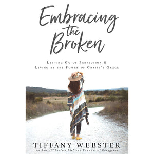 Embracing the Broken: Letting Go of Perfection and Living by the Power of Christ's Grace