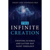 The Infinite Creation: Unifying Science and Latter-day Saint Theology