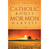 Catholic Roots, Mormon Harvest