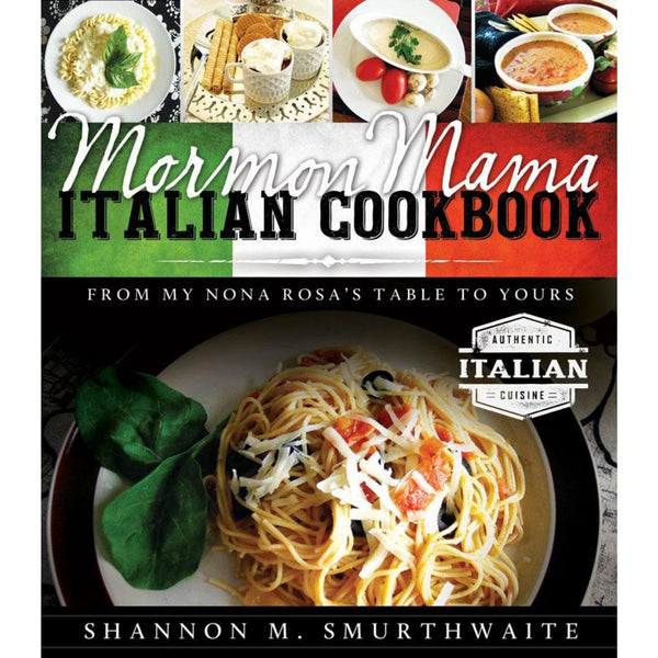 Mormon Mama Italian Cookbook: From My Nona Rosa's Table to Yours - Cedar Fort Publishing & Media