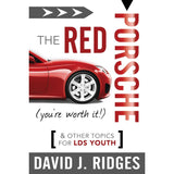 The Red Porsche (You're Worth It): And Other Topics for LDS Youth