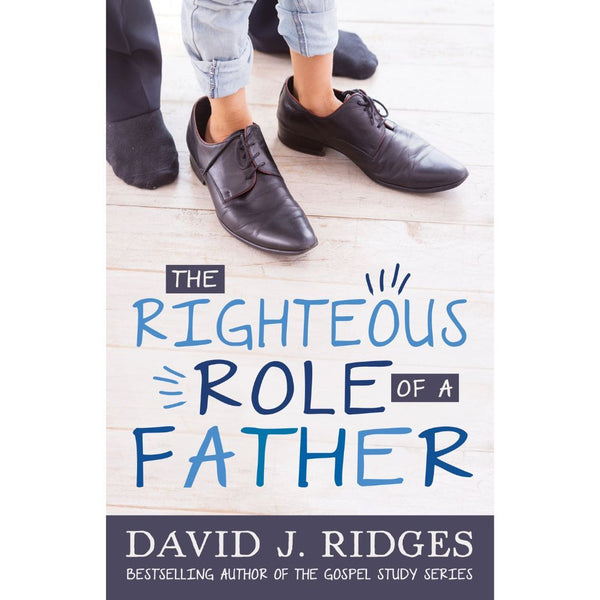 The Righteous Role of a Father (Pamphlet) - Cedar Fort Publishing & Media