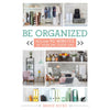Be Organized: Reclaim 90 Minutes of Your Day, Every Day