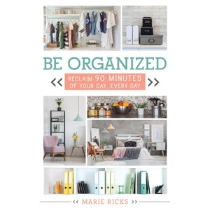 Be Organized: Reclaim 90 Minutes of Your Day, Every Day