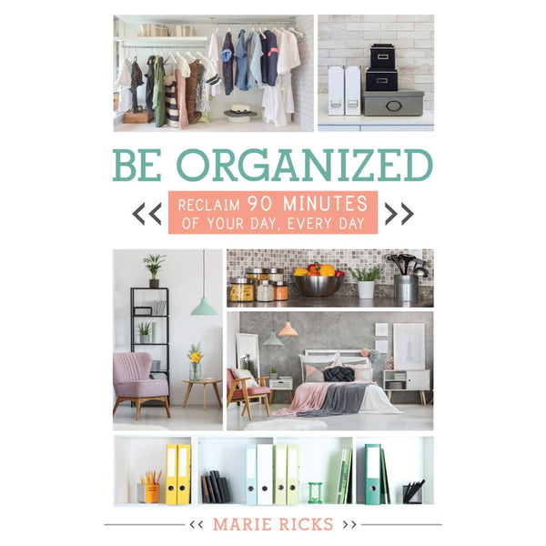 Be Organized: Reclaim 90 Minutes of Your Day, Every Day - Cedar Fort Publishing & Media