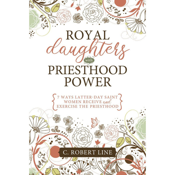 Royal Daughters with Priesthood Power: 7 Ways Latter-day Saint Women Receive and Exercise the Priesthood - Cedar Fort Publishing & Media