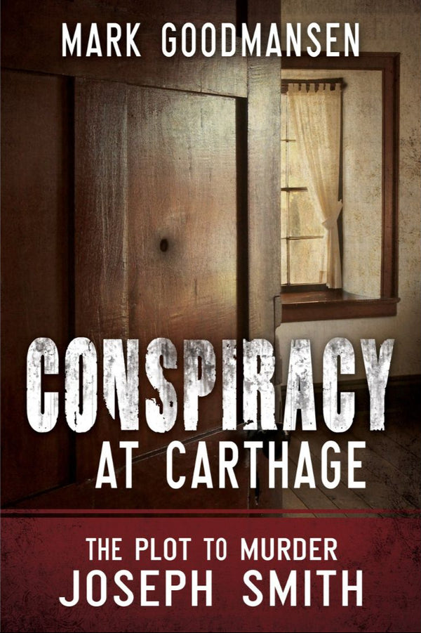Conspiracy at Carthage: The Plot to Murder Joseph Smith - Cedar Fort Publishing & Media
