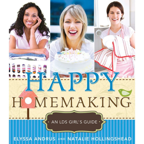 Happy Homemaking: An LDS Girl's Guide - Cedar Fort Publishing & Media